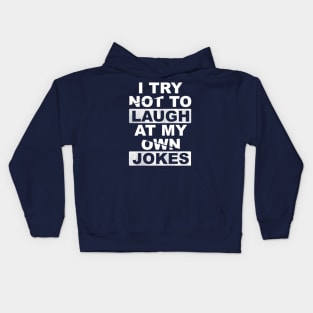 I Try Not To Laugh At My Own Jokes Kids Hoodie